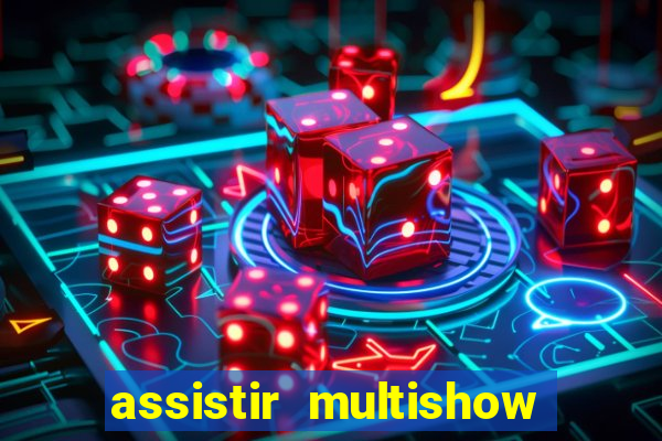 assistir multishow de graça